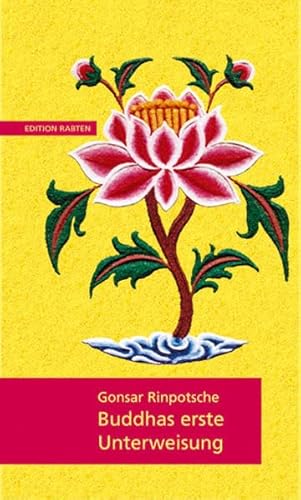 Buddhas erste Unterweisung: Die Vier edlen Wahrheiten. Die erste Lehrrede, die Buddha seinen ersten fünf Schülern gab