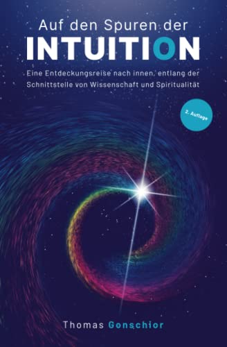 Auf den Spuren der Intuition: Eine Entdeckungsreise nach innen, entlang der Schnittstelle von Wissenschaft und Spiritualität.: Was ist das ... der Instinkt und das gefühltes Wissen? von bloomaris Verlag