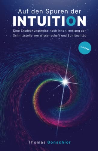 Auf den Spuren der Intuition: Eine Entdeckungsreise nach innen, entlang der Schnittstelle von Wissenschaft und Spiritualität.: Was ist das ... der Instinkt und das gefühltes Wissen? von bloomaris Verlag