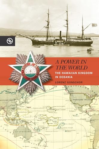A Power in the World: The Hawaiian Kingdom in Oceania (Perspectives on the Global Past)
