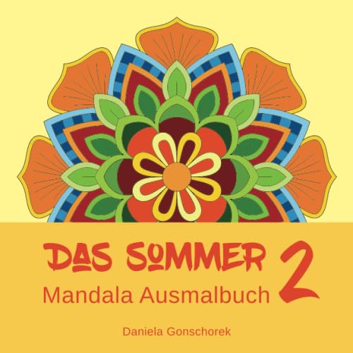 Das Sommer Mandala Ausmalbuch 2: Ausmalen und Entspannen Das Sommer Mandala Ausmalbuch 2: Ausmalen und Entspannen
