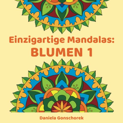 Einzigartige Mandalas: Blumen 1: Kreativ und entspannt in den Frühling von Independently published