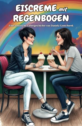 Eiscreme mit Regenbogen: Autistische Liebesgeschichte