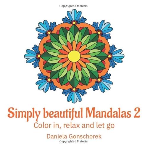Simply beautiful Mandalas 2: Color in, relax and let go