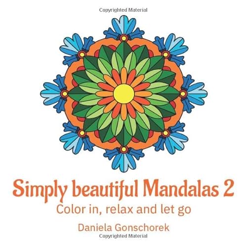 Simply beautiful Mandalas 2: Color in, relax and let go Simply beautiful Mandalas 2: Color in, relax and let go
