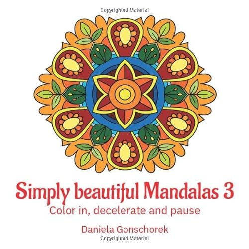 Simply beautiful Mandalas 3: Color in, decelerate and pause von Independently published
