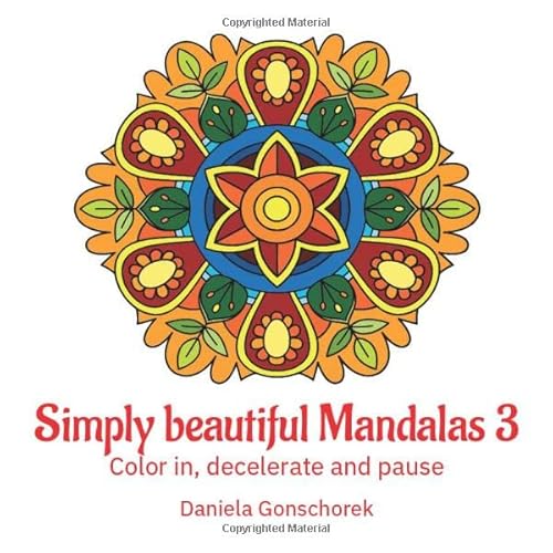Simply beautiful Mandalas 3: Color in, decelerate and pause Simply beautiful Mandalas 3: Color in, decelerate and pause