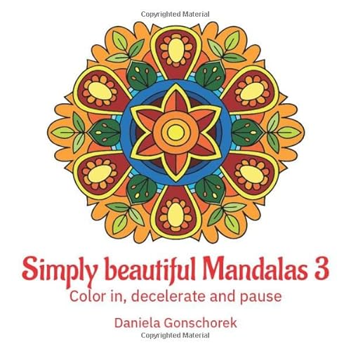 Simply beautiful Mandalas 3: Color in, decelerate and pause