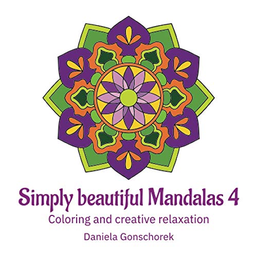 Simply beautiful Mandalas 4: Coloring and creative relaxation Simply beautiful Mandalas 4: Coloring and creative relaxation
