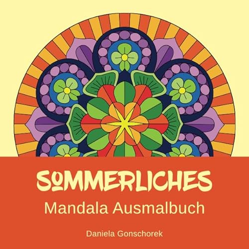 Sommerliches Mandala Ausmalbuch: Ausmalen und Entspannen Sommerliches Mandala Ausmalbuch: Ausmalen und Entspannen von Independently published