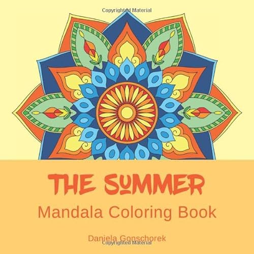 The Summer Mandala Coloring Book: Be creative and relax The Summer Mandala Coloring Book: Be creative and relax