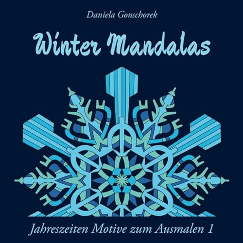 Winter Mandalas: Ein Malbuch für Erwachsene (Schneeflocken Mandalas)