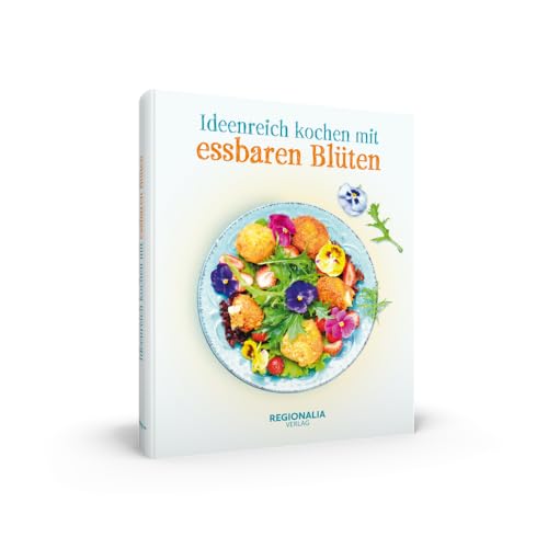 Ideenreich kochen mit essbaren Blüten von Regionalia Verlag