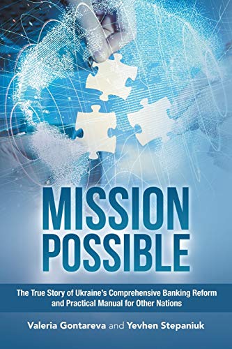 Mission Possible: The True Story of Ukraine’s Comprehensive Banking Reform and Practical Manual for Other Nations