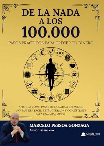 De La Nada a Los 100 Mil: Aprende cómo pasar de la nada a 100 mil de una manera fácil, estructurada y consistente para una vida mejor De La Nada a Los 100 Mil: Aprende cómo pasar de la nada a 100 mil de una manera fácil, estructurada y consistente para una vida mejor von Círculo Rojo