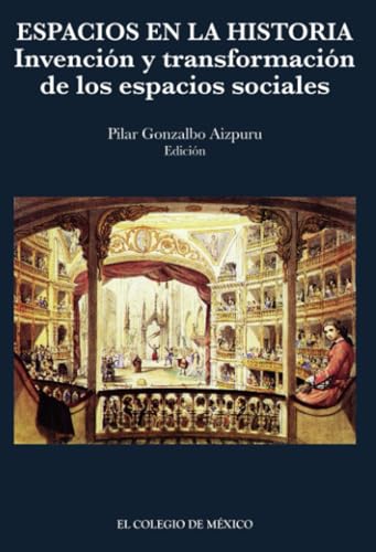 Espacios en la historia:: Invención y transformación de los espacios sociales. von El Colegio de México
