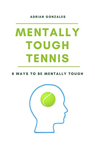 Mentally Tough Tennis: 8 Ways to be Mentally Tough von Blurb