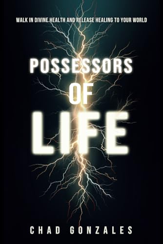Possessors of Life: Walk in Divine Health and Bring Healing to Your World