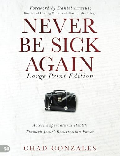 Never Be Sick Again (Large Print Edition): Access Supernatural Health Through Jesus’ Resurrection Power von Harrison House Publishers