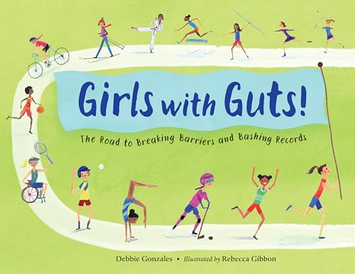 Girls with Guts!: The Road to Breaking Barriers and Bashing Records von Charlesbridge