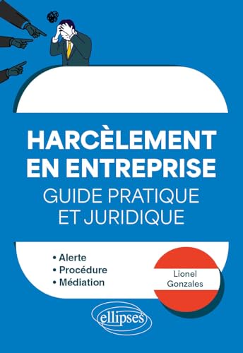 Faire face au Harcèlement en entreprise - Guide pratique et juridique: Alerte - Procédure - Médiation von ELLIPSES