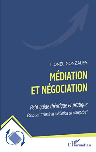 Médiation et négociation: Petit guide théorique et pratique Focus sur réussir la médiation en entreprise"" von Editions L'Harmattan