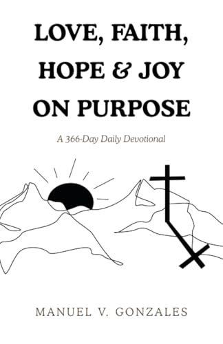 LOVE, FAITH, HOPE & JOY ON PURPOSE: A 366-Day Daily Devotional von AuthorHouse