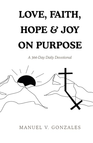 LOVE, FAITH, HOPE & JOY ON PURPOSE: A 366-Day Daily Devotional von AuthorHouse
