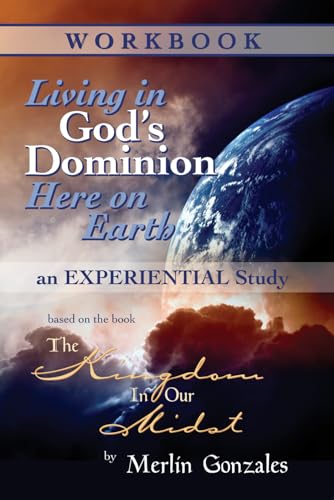 Living in God's Dominion Here on Earth: an EXPERIENTIAL Study Guide: based on the book The Kingdom In Our Midst Living in God's Dominion Here on Earth: an EXPERIENTIAL Study Guide: based on the book The Kingdom In Our Midst von Book Publishers USA