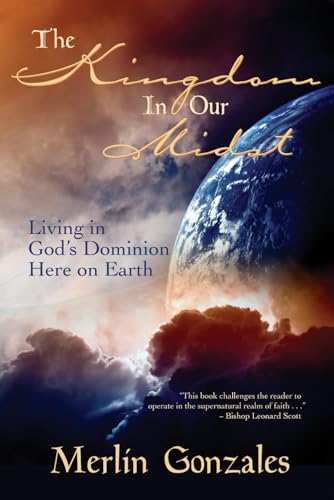 The Kingdom In Our Midst: Living in God's Dominion Here on Earth von Book Publishers USA
