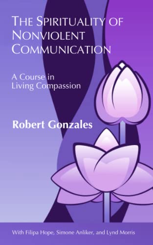 The Spirituality of Nonviolent Communication: A Course in Living Compassion von Independently published