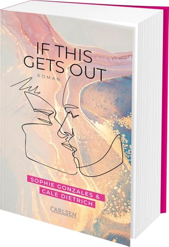 If This Gets Out: Friends-to-Lovers-Romance ab 14 – cool, gefühlvoll, engagiert von Carlsen