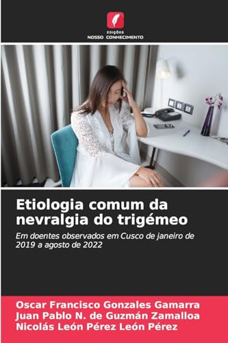 Etiologia comum da nevralgia do trigémeo: Em doentes observados em Cusco de janeiro de 2019 a agosto de 2022