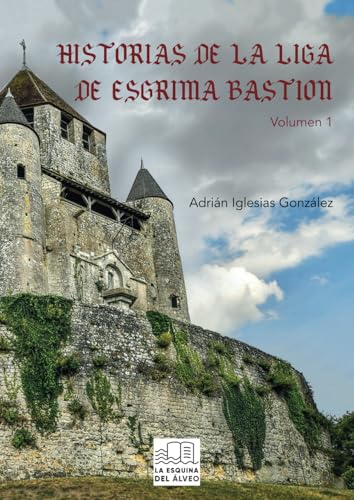 HISTORIAS DE LA LIGA DE ESGRIMA BASTION von La Esquina del Álveo
