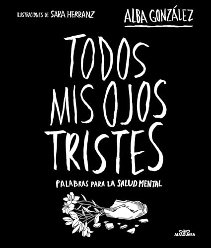 Todos mis ojos tristes: Palabras para la salud mental (No ficción ilustrados) von ALFAGUARA