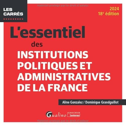 L'essentiel des Institutions politiques et administratives de la France (2024): POUR CONNAITRE ET MIEUX COMPRENDRE LE FONCTIONNEMENT DE NOS INSTITUTIONS POLITIQ von GUALINO