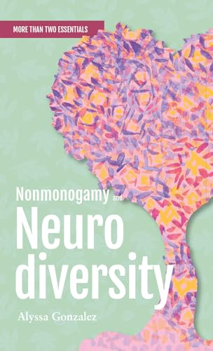 Nonmonogamy and Neurodiversity: A More Than Two Essentials Guide