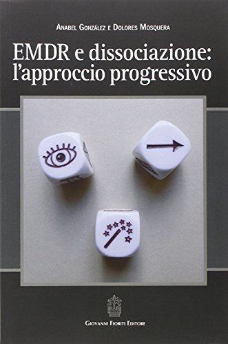 EMDR e dissociazione. L'approccio progressivo (Psichiatria) von Giovanni Fioriti Editore