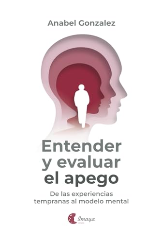 Entender y evaluar el apego: De las experiencias tempranas al modelo mental von Imaya Editorial, S.L.
