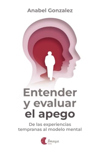 Entender y evaluar el apego: De las experiencias tempranas al modelo mental von Imaya Editorial S. L.