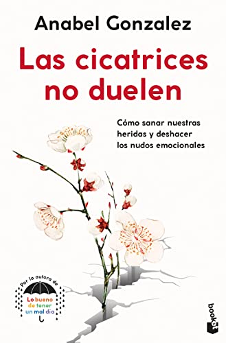 Las cicatrices no duelen: Cómo sanar nuestras heridas y deshacer los nudos emocionales (Prácticos siglo XXI) von Booket