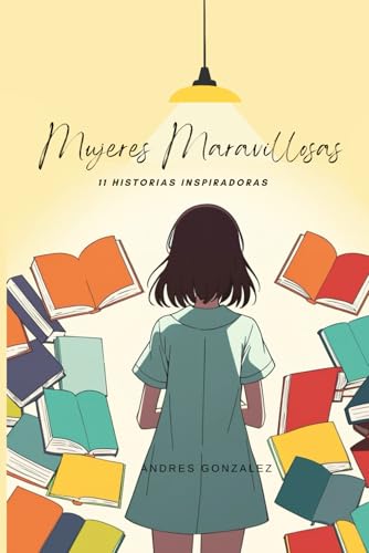 Mujeres Maravillosas: 11 Historias Inspiradoras para Potenciar la Autoestima de las Niñas. Perfecto para niñas a partir de 6 años von Independently published