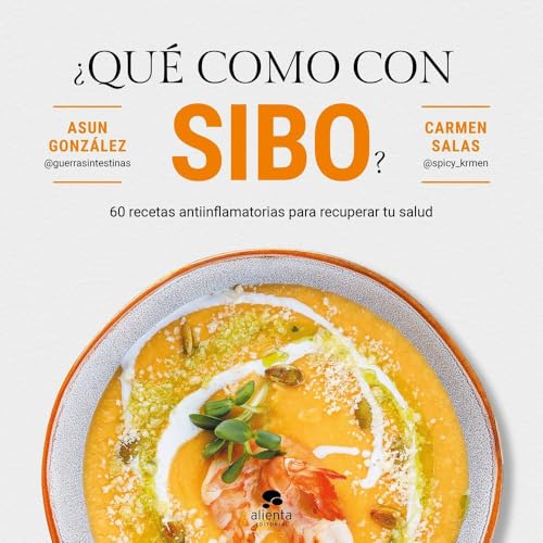 ¿Qué como con SIBO?: 60 recetas antiinflamatorias para recuperar tu salud (Alienta) von Alienta Editorial