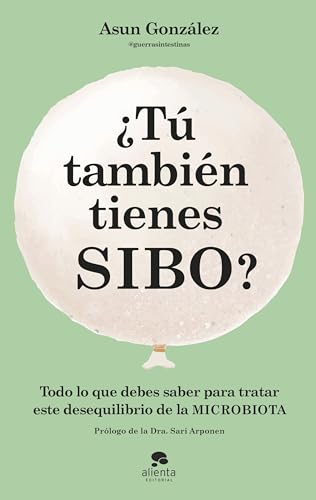 ¿Tú también tienes SIBO?: Todo lo que debes saber para tratar este desequilibrio de la microbiota (Alienta)