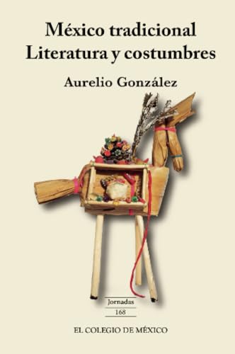 México tradicional.: Literatura y costumbres von El Colegio de México