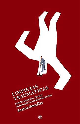 Limpiezas traumáticas: Familia González, 10 años eliminando las huellas del crimen von LA ESFERA DE LOS LIBROS, S.L.