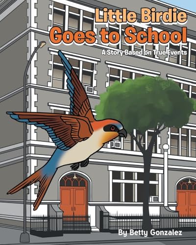 Little Birdie Goes to School: A Story Based on True Events von Newman Springs