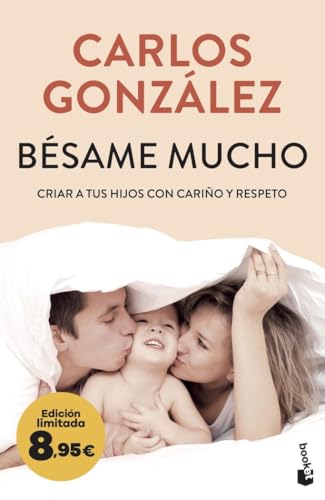 Bésame mucho: Criar a tus hijos con cariño y respeto. Edición limitada a precio especial (Colección Especial) von Booket