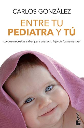 ENTRE TU PEDIATRA Y TU Nê4149.BOOKET.: Lo que necesitas saber para criar a tu hijo de forma natural (Familia)