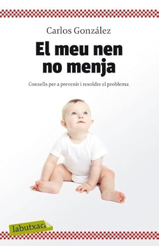 El meu nen no menja: Consells per a prevenir i resoldre el problema (LABUTXACA)